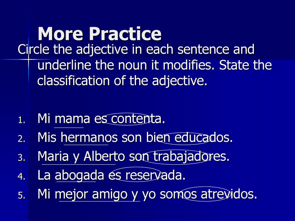 More Practice Circle the adjective in each sentence and underline the noun it modifies. State the classification of the adjective.