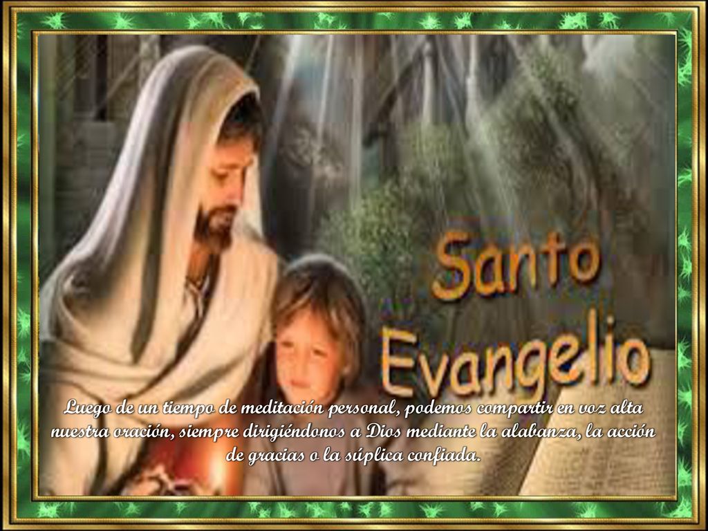 Luego de un tiempo de meditación personal, podemos compartir en voz alta nuestra oración, siempre dirigiéndonos a Dios mediante la alabanza, la acción de gracias o la súplica confiada.