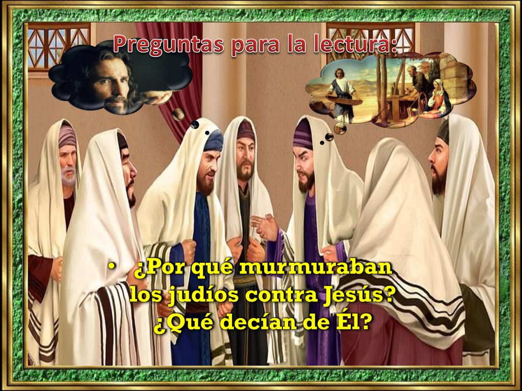 ¿Por qué murmuraban los judíos contra Jesús ¿Qué decían de Él