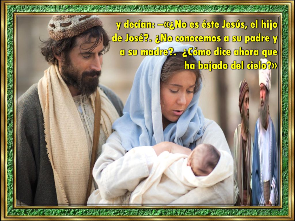 y decían: –«¿No es éste Jesús, el hijo de José