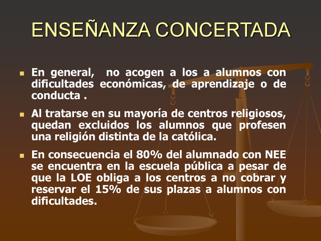 ENSEÑANZA CONCERTADA En general, no acogen a los a alumnos con dificultades económicas, de aprendizaje o de conducta .