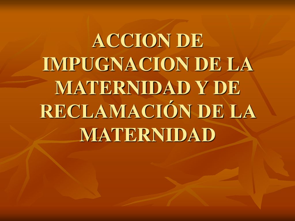 ACCION DE IMPUGNACION DE LA MATERNIDAD Y DE RECLAMACIÓN DE LA MATERNIDAD