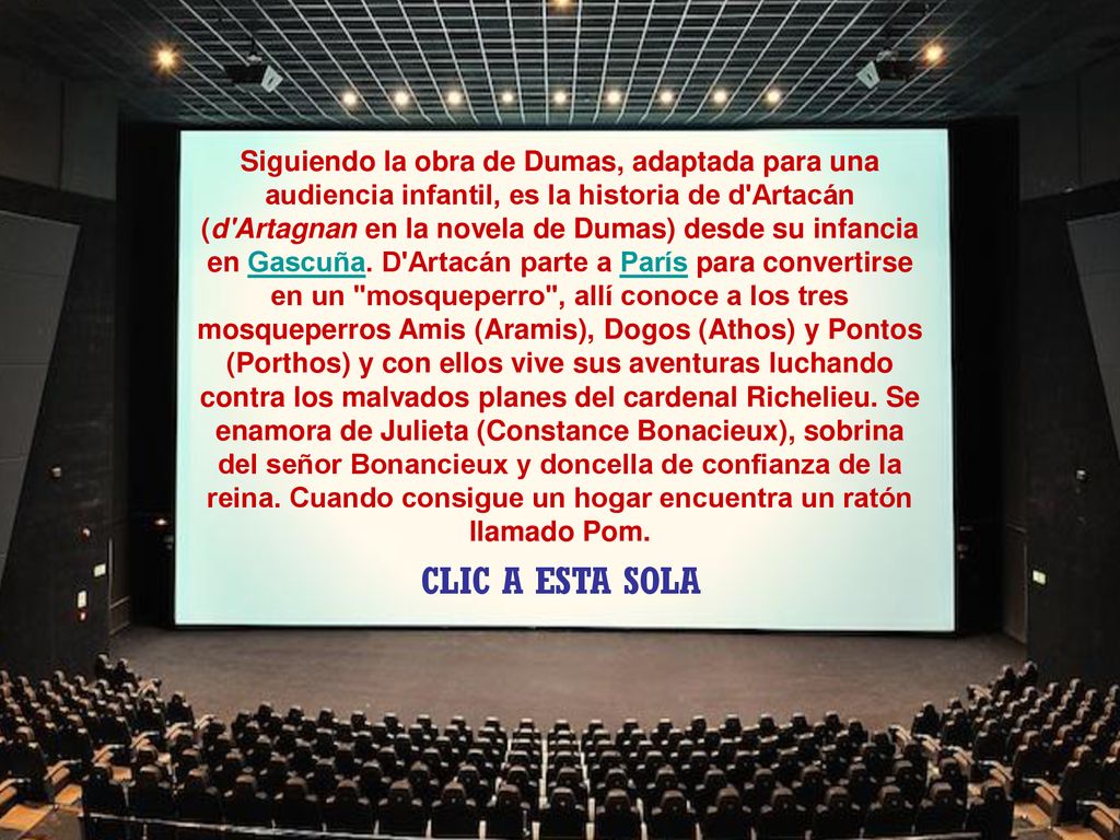 Siguiendo la obra de Dumas, adaptada para una audiencia infantil, es la historia de d Artacán (d Artagnan en la novela de Dumas) desde su infancia en Gascuña. D Artacán parte a París para convertirse en un mosqueperro , allí conoce a los tres mosqueperros Amis (Aramis), Dogos (Athos) y Pontos (Porthos) y con ellos vive sus aventuras luchando contra los malvados planes del cardenal Richelieu. Se enamora de Julieta (Constance Bonacieux), sobrina del señor Bonancieux y doncella de confianza de la reina. Cuando consigue un hogar encuentra un ratón llamado Pom.