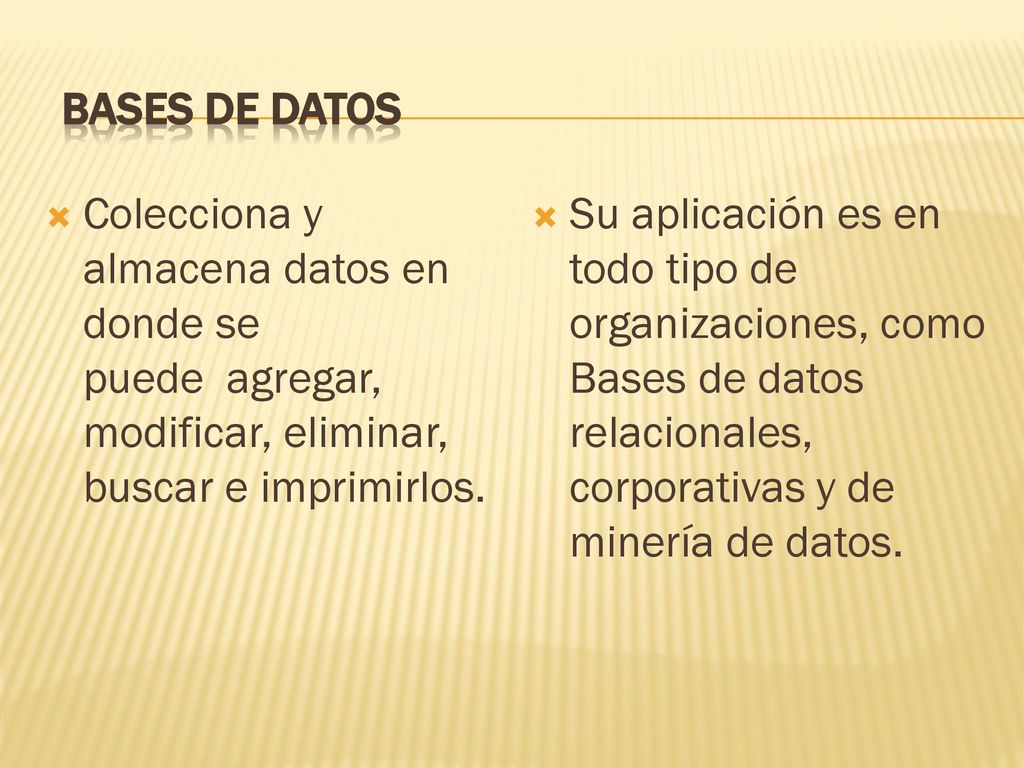 BASES DE DATOS Colecciona y almacena datos en donde se puede agregar, modificar, eliminar, buscar e imprimirlos.