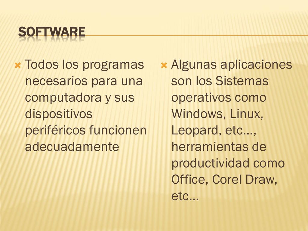SOFTWARE Todos los programas necesarios para una computadora y sus dispositivos periféricos funcionen adecuadamente.
