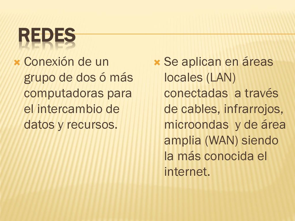 REDES Conexión de un grupo de dos ó más computadoras para el intercambio de datos y recursos.