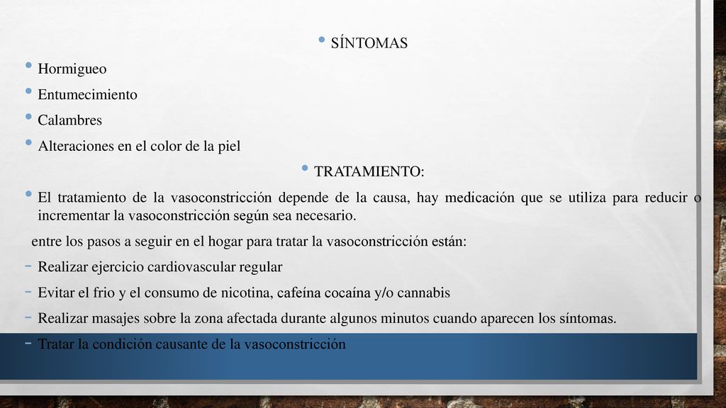 síntomas Hormigueo. Entumecimiento. Calambres. Alteraciones en el color de la piel. TRATAMIENTO: