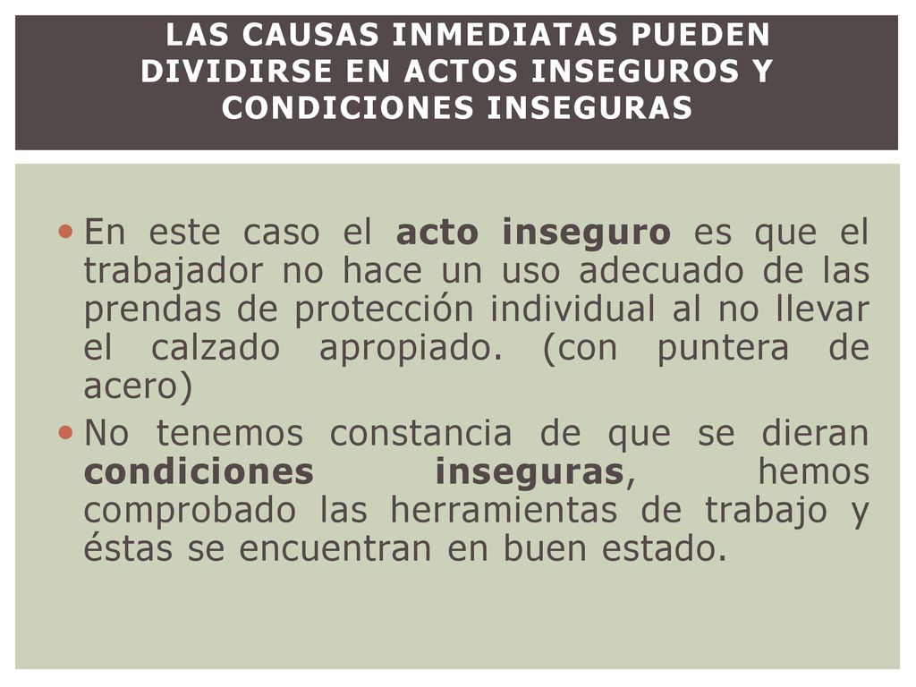 CLas causas inmediatas pueden dividirse en actos inseguros y condiciones inseguras