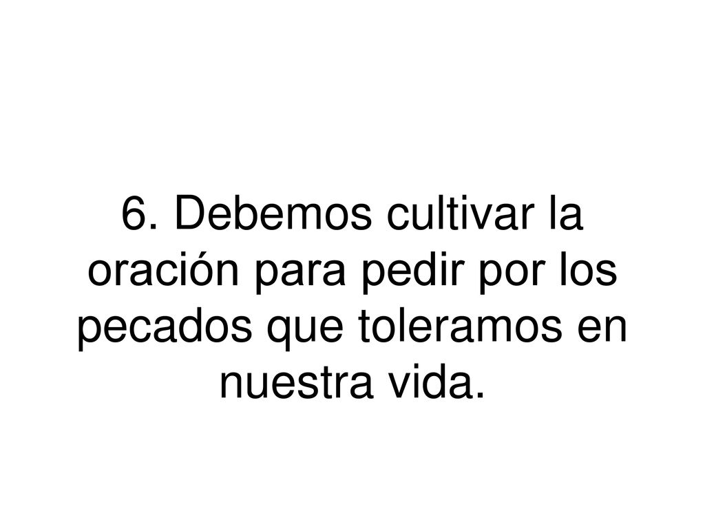 6. Debemos cultivar la oración para pedir por los pecados que toleramos en nuestra vida.