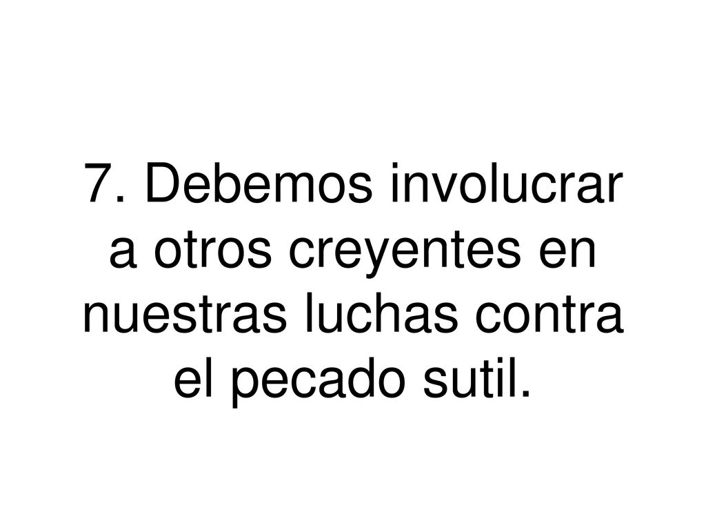 7. Debemos involucrar a otros creyentes en nuestras luchas contra el pecado sutil.
