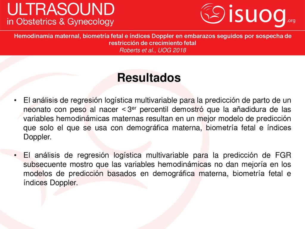 Hemodinamia maternal, biometría fetal e índices Doppler en embarazos seguidos por sospecha de restricción de crecimiento fetal