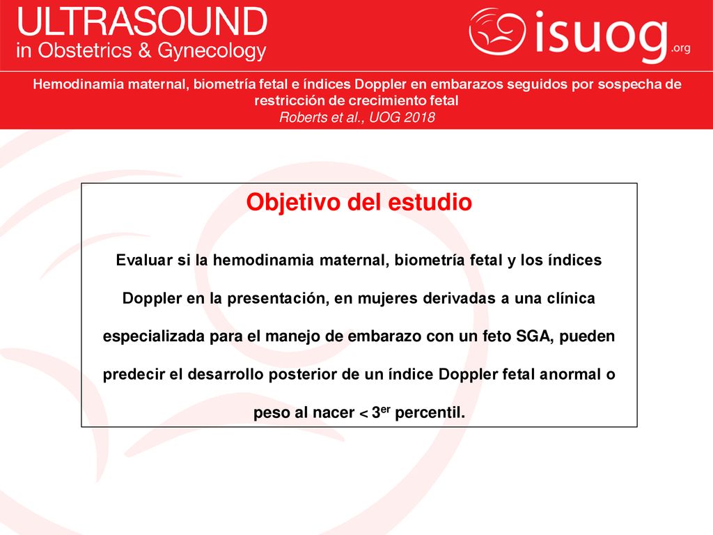 Hemodinamia maternal, biometría fetal e índices Doppler en embarazos seguidos por sospecha de restricción de crecimiento fetal