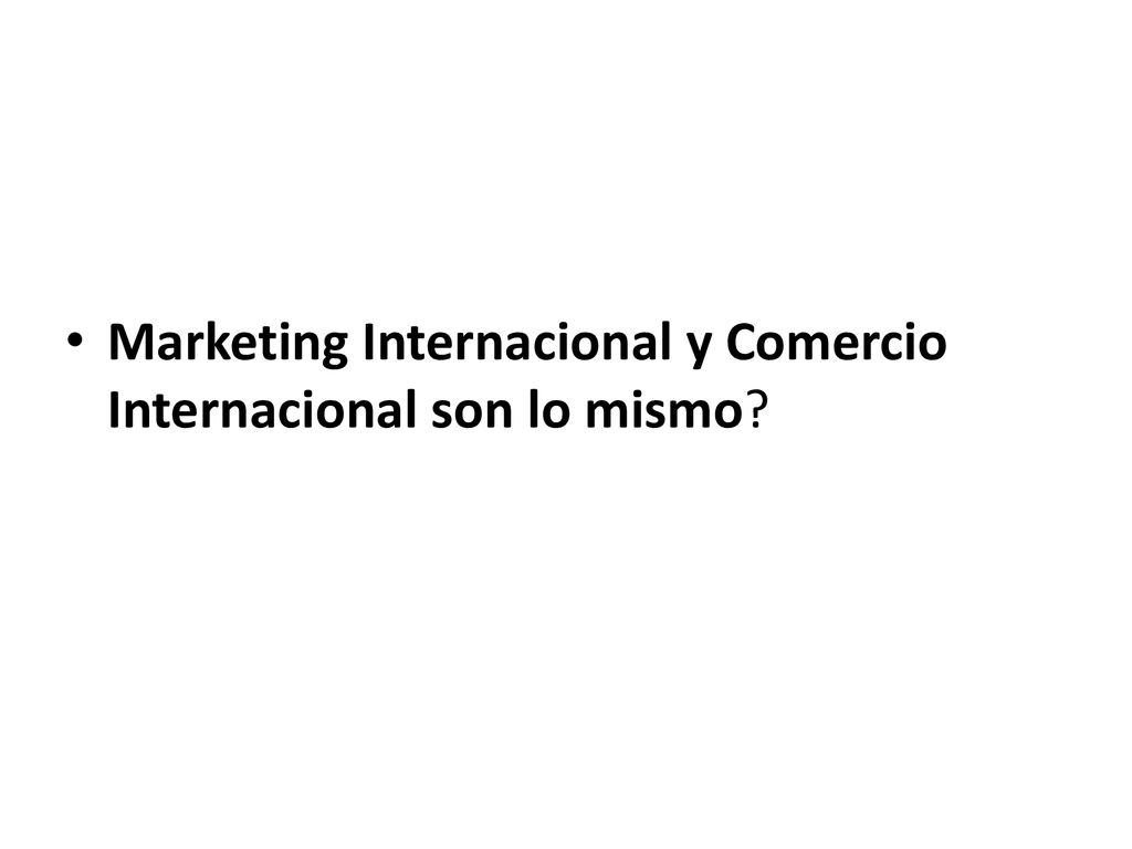 Marketing Internacional y Comercio Internacional son lo mismo