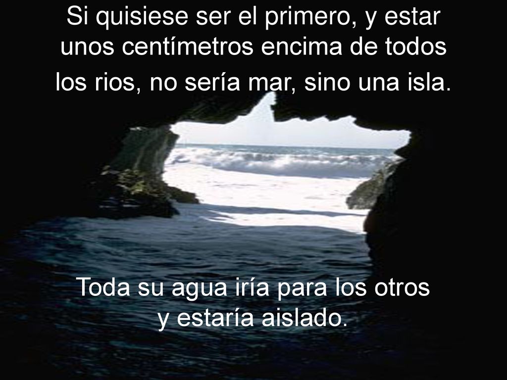 Toda su agua iría para los otros y estaría aislado.