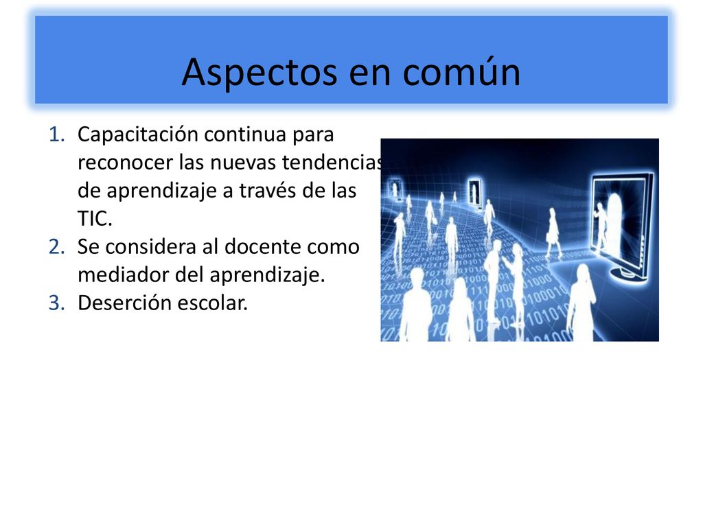 Aspectos en común Capacitación continua para reconocer las nuevas tendencias de aprendizaje a través de las TIC.