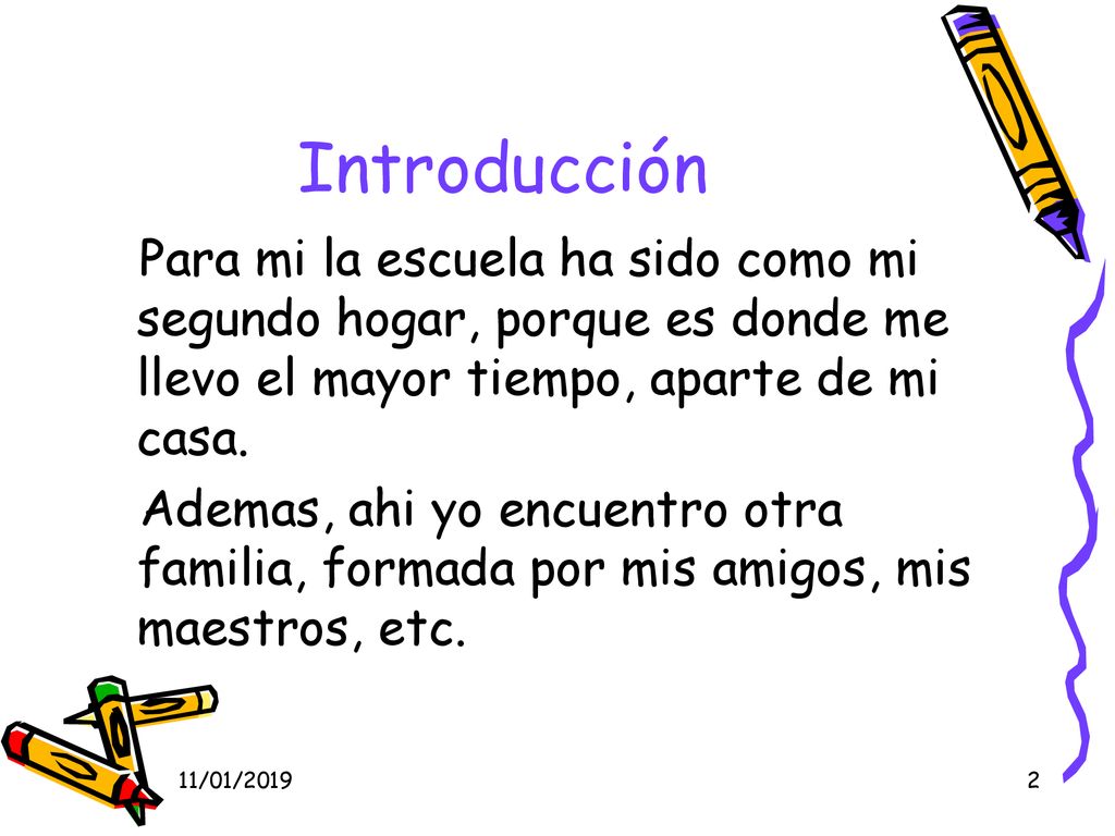 Introducción Para mi la escuela ha sido como mi segundo hogar, porque es donde me llevo el mayor tiempo, aparte de mi casa.
