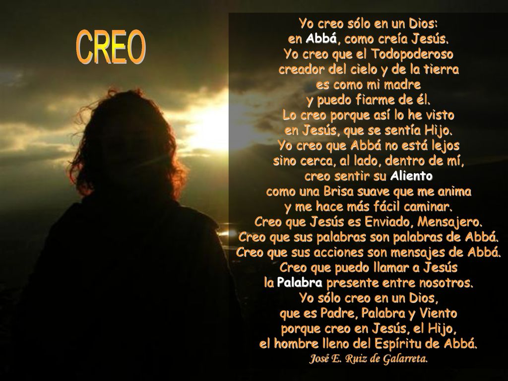 CREO Yo creo sólo en un Dios: en Abbá, como creía Jesús.