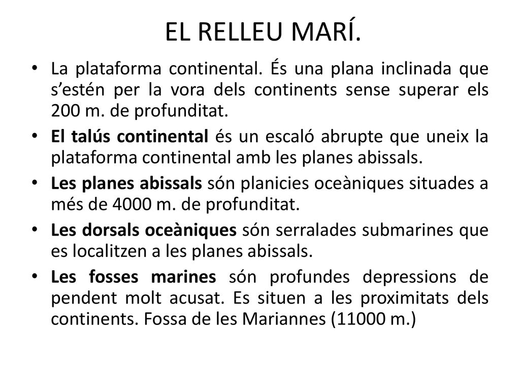 EL RELLEU MARÍ. La plataforma continental. És una plana inclinada que s’estén per la vora dels continents sense superar els 200 m. de profunditat.