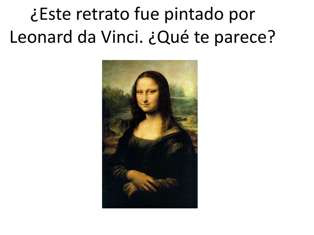 ¿Este retrato fue pintado por Leonard da Vinci. ¿Qué te parece