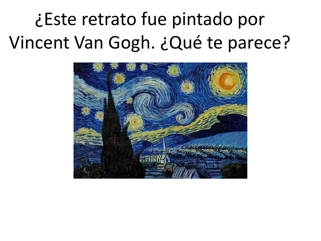 ¿Este retrato fue pintado por Vincent Van Gogh. ¿Qué te parece