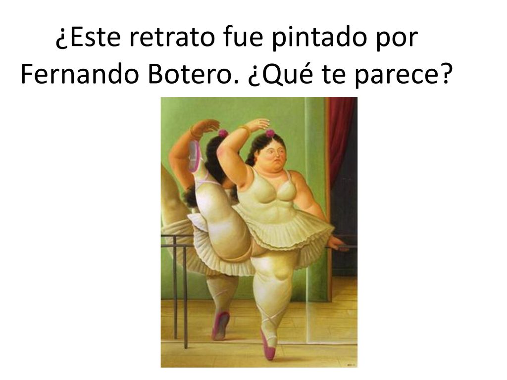 ¿Este retrato fue pintado por Fernando Botero. ¿Qué te parece