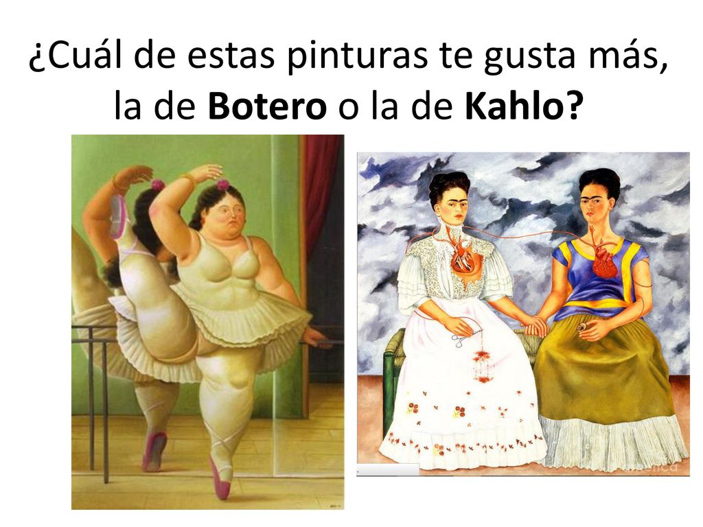 ¿Cuál de estas pinturas te gusta más, la de Botero o la de Kahlo