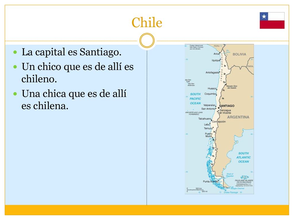 Chile La capital es Santiago. Un chico que es de allí es chileno.