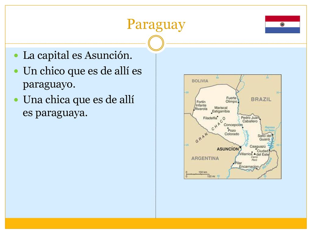 Paraguay La capital es Asunción. Un chico que es de allí es paraguayo.