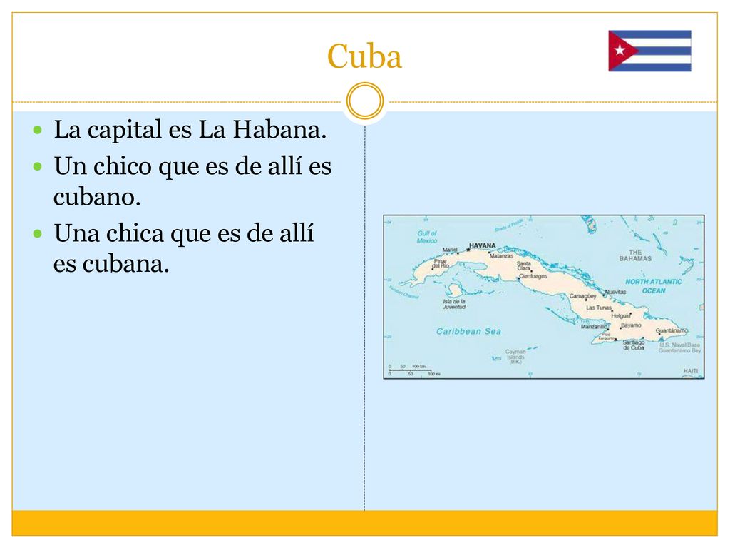 Cuba La capital es La Habana. Un chico que es de allí es cubano.