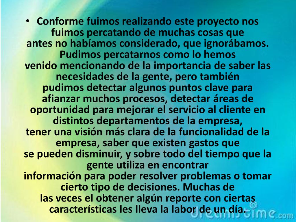 Conforme fuimos realizando este proyecto nos fuimos percatando de muchas cosas que antes no habíamos considerado, que ignorábamos.
