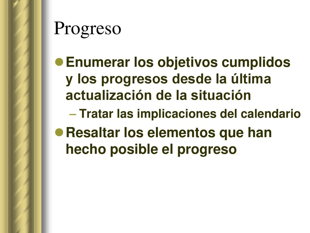 Progreso Enumerar los objetivos cumplidos y los progresos desde la última actualización de la situación.