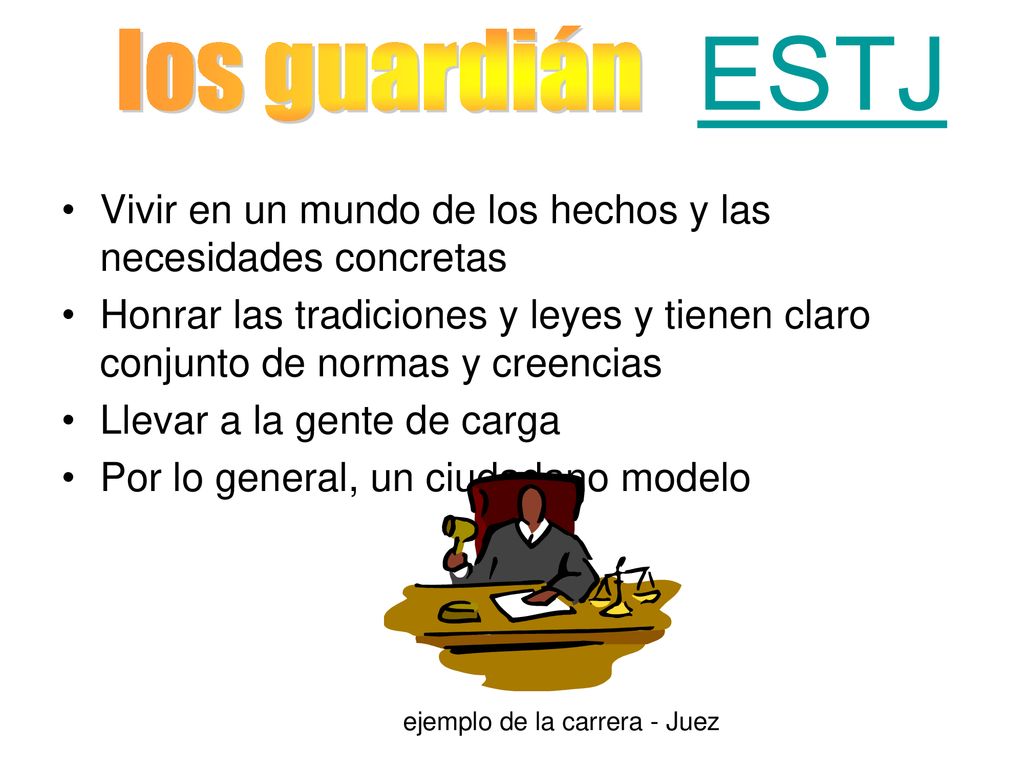 los guardián ESTJ Vivir en un mundo de los hechos y las necesidades concretas.