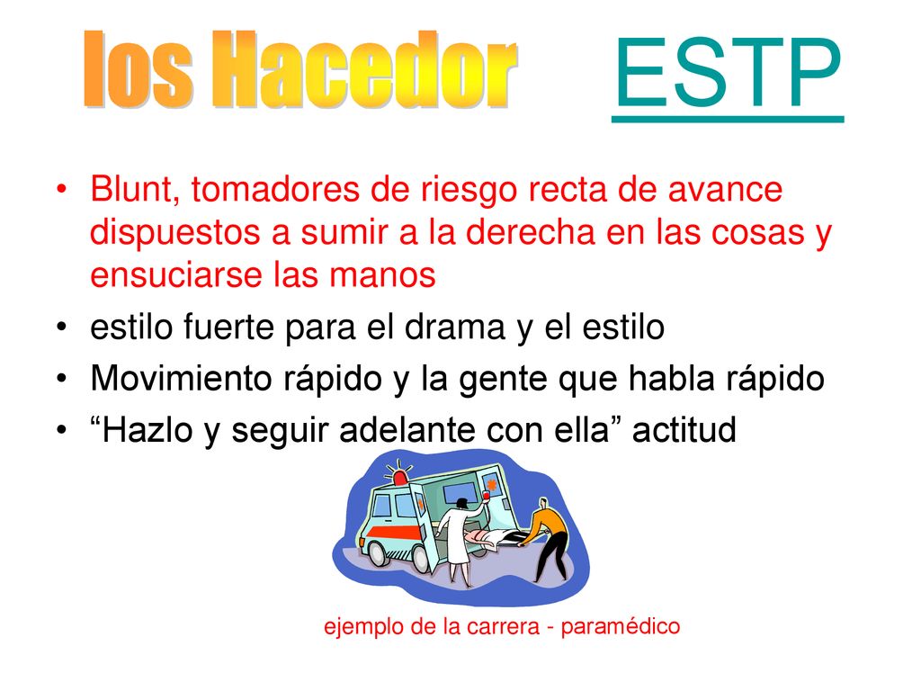 los Hacedor ESTP Blunt, tomadores de riesgo recta de avance dispuestos a sumir a la derecha en las cosas y ensuciarse las manos.