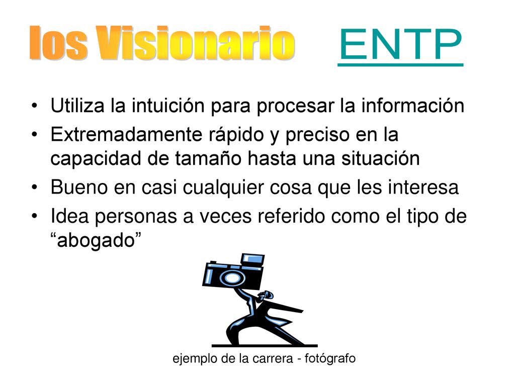 los Visionario ENTP Utiliza la intuición para procesar la información