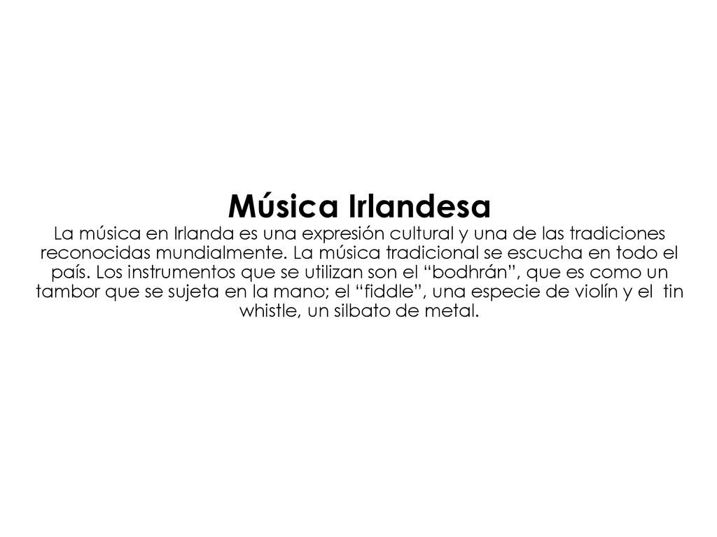 Música Irlandesa La música en Irlanda es una expresión cultural y una de las tradiciones reconocidas mundialmente.