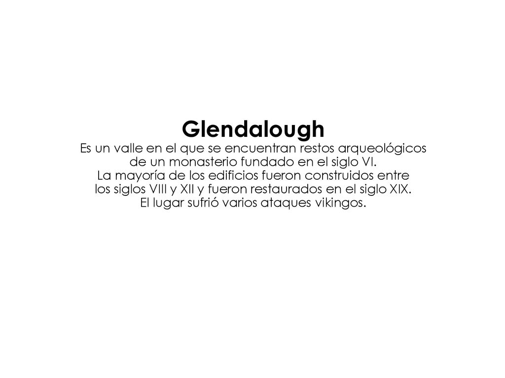 Glendalough Es un valle en el que se encuentran restos arqueológicos de un monasterio fundado en el siglo VI.