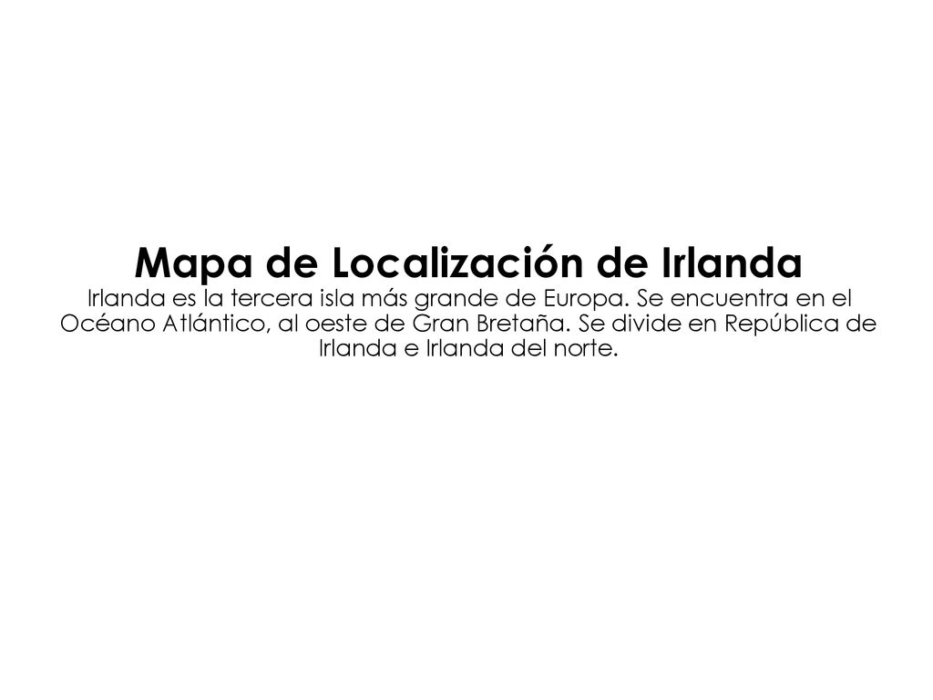 Mapa de Localización de Irlanda Irlanda es la tercera isla más grande de Europa.