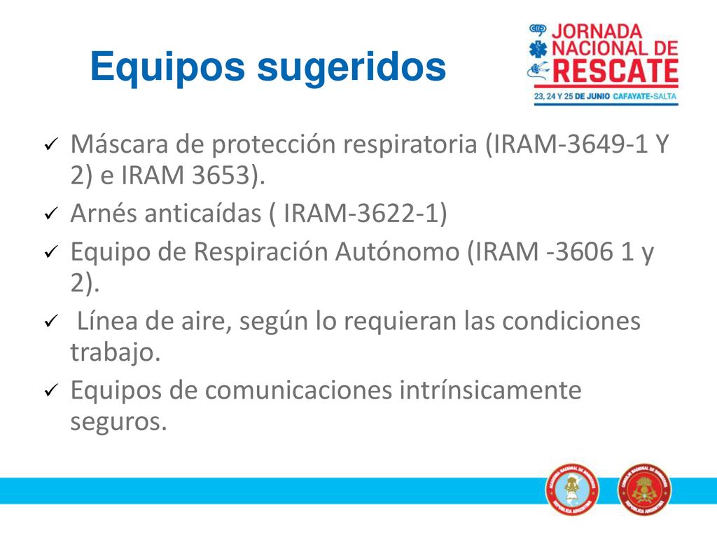 Equipos sugeridos Máscara de protección respiratoria (IRAM Y 2) e IRAM 3653). Arnés anticaídas ( IRAM )