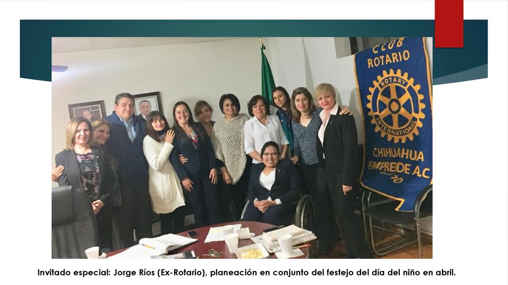 Invitado especial: Jorge Ríos (Ex-Rotario), planeación en conjunto del festejo del día del niño en abril.