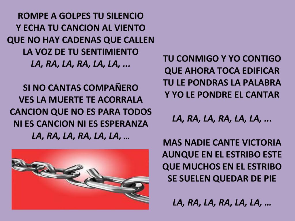 ROMPE A GOLPES TU SILENCIO Y ECHA TU CANCION AL VIENTO
