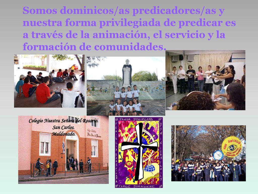 Somos dominicos/as predicadores/as y nuestra forma privilegiada de predicar es a través de la animación, el servicio y la formación de comunidades.