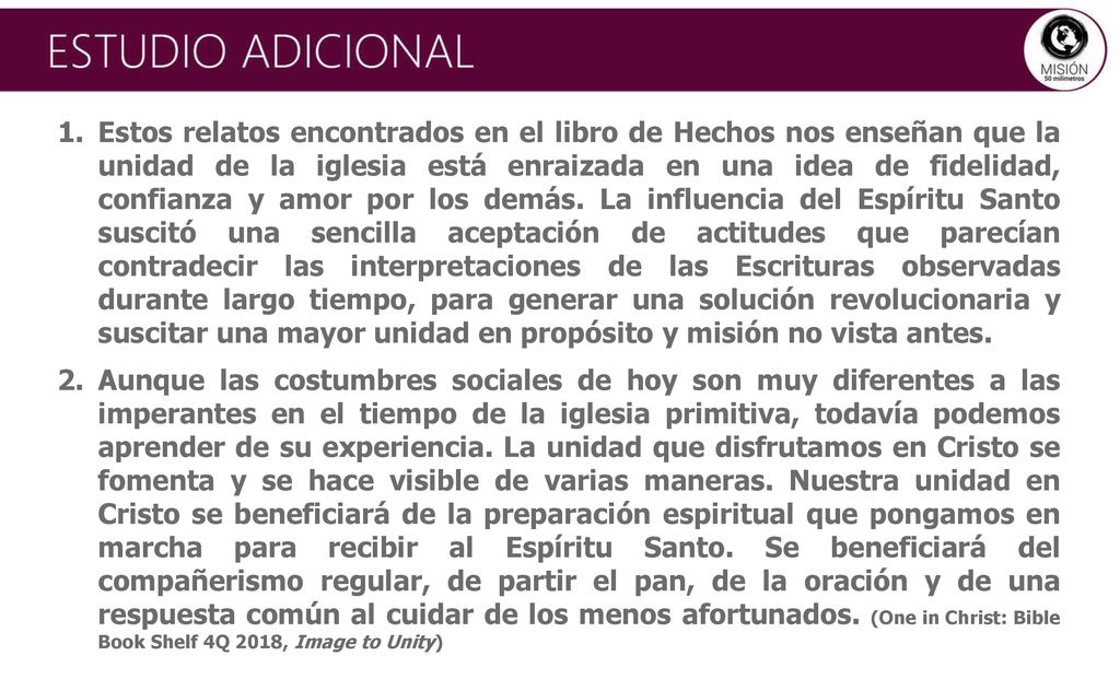 Estos relatos encontrados en el libro de Hechos nos enseñan que la unidad de la iglesia está enraizada en una idea de fidelidad, confianza y amor por los demás. La influencia del Espíritu Santo suscitó una sencilla aceptación de actitudes que parecían contradecir las interpretaciones de las Escrituras observadas durante largo tiempo, para generar una solución revolucionaria y suscitar una mayor unidad en propósito y misión no vista antes.