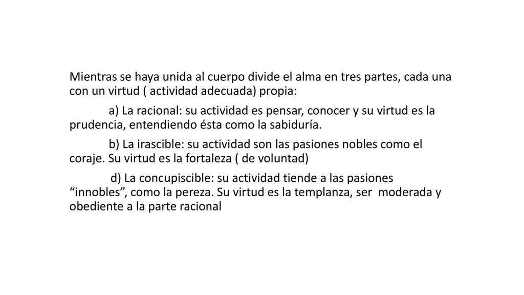 Mientras se haya unida al cuerpo divide el alma en tres partes, cada una con un virtud ( actividad adecuada) propia: