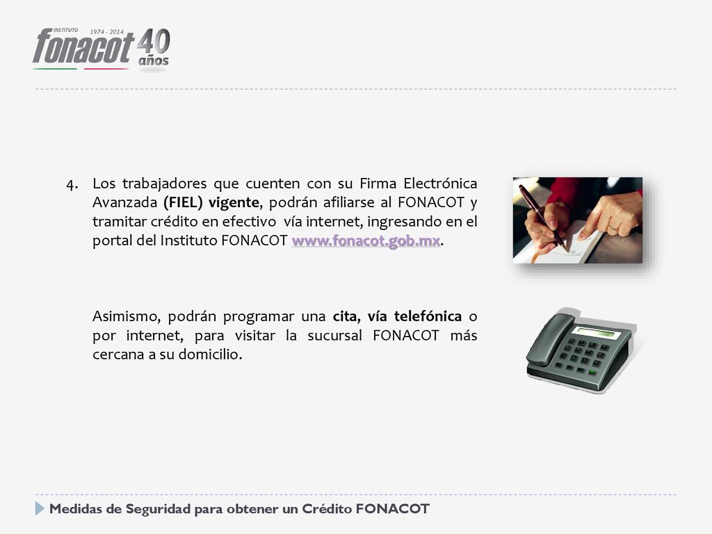 Los trabajadores que cuenten con su Firma Electrónica Avanzada (FIEL) vigente, podrán afiliarse al FONACOT y tramitar crédito en efectivo vía internet, ingresando en el portal del Instituto FONACOT