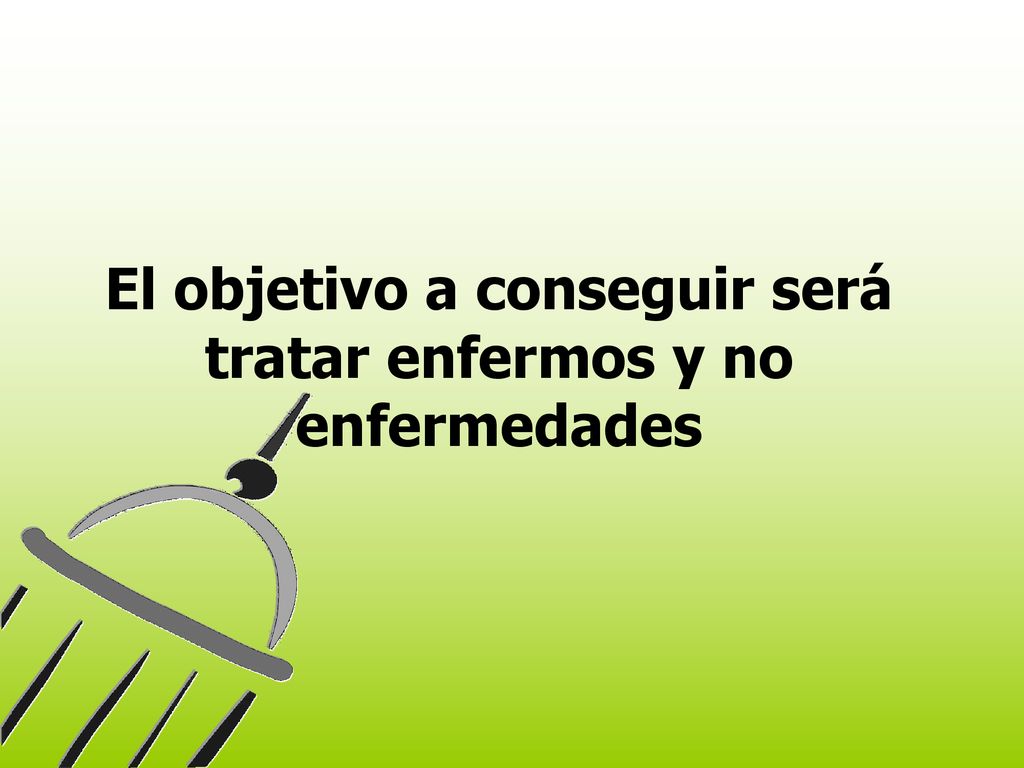 El objetivo a conseguir será tratar enfermos y no enfermedades