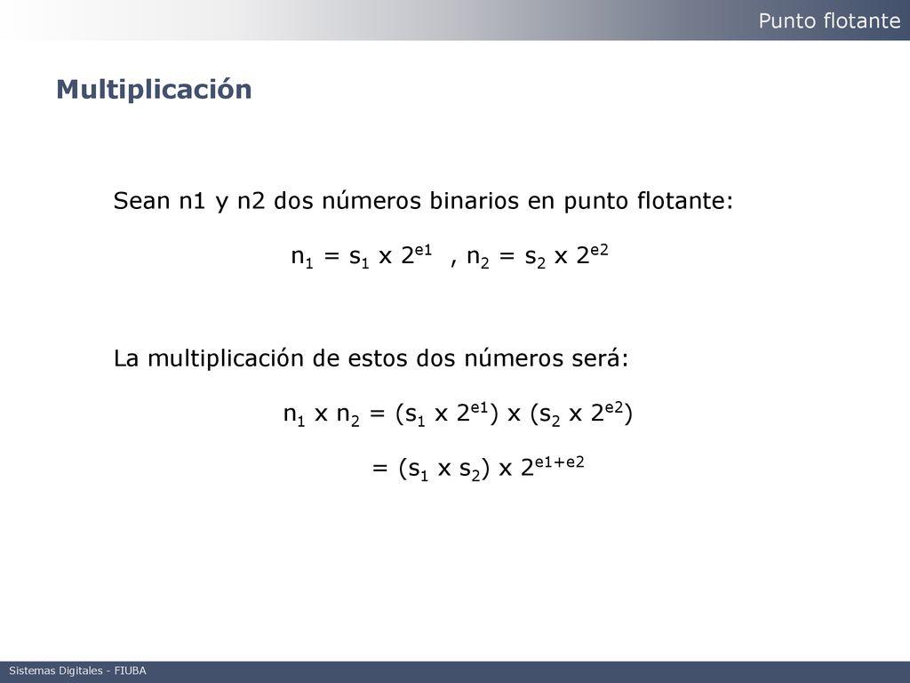 Multiplicación Sean n1 y n2 dos números binarios en punto flotante:
