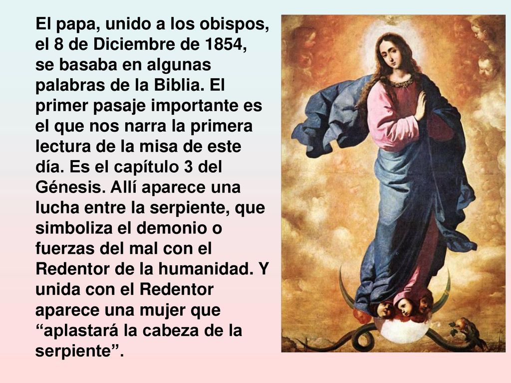 El papa, unido a los obispos, el 8 de Diciembre de 1854, se basaba en algunas palabras de la Biblia.