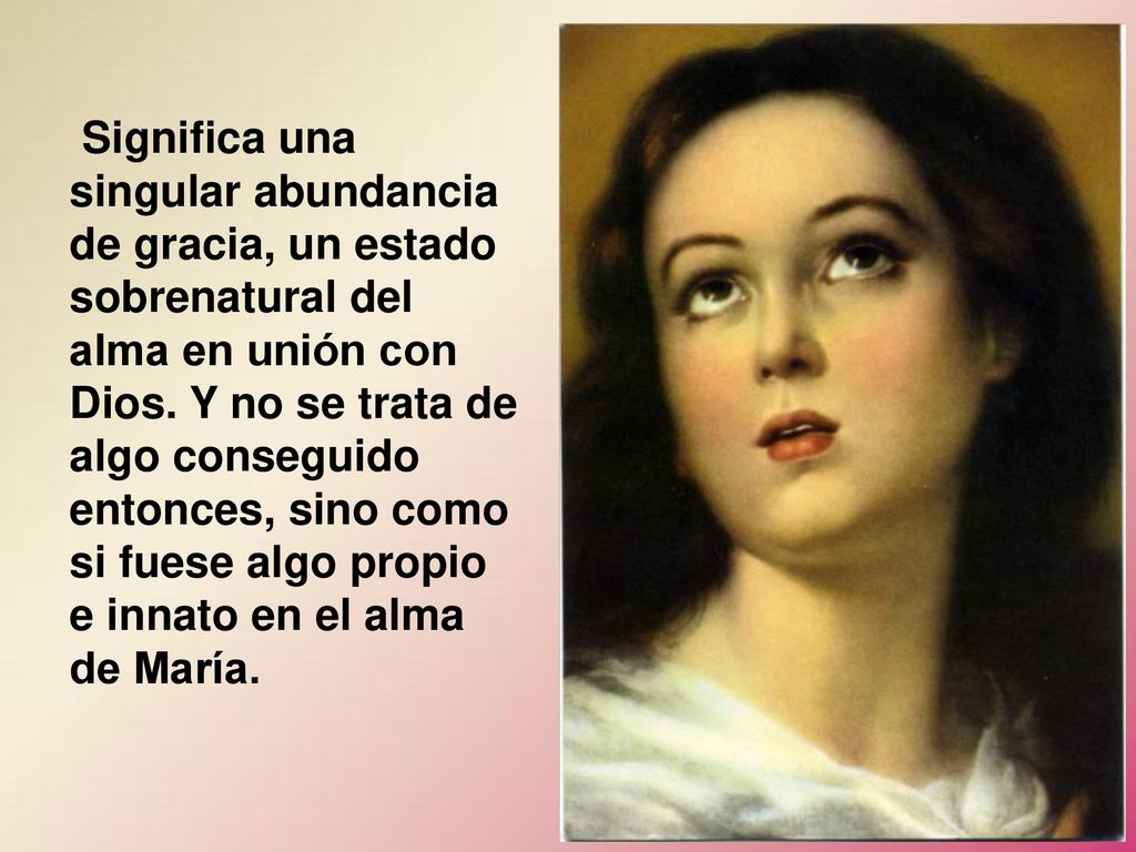 Significa una singular abundancia de gracia, un estado sobrenatural del alma en unión con Dios.