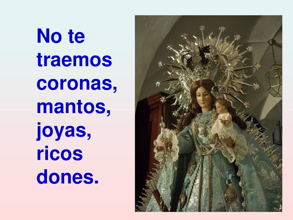 No te traemos coronas, mantos, joyas, ricos dones.