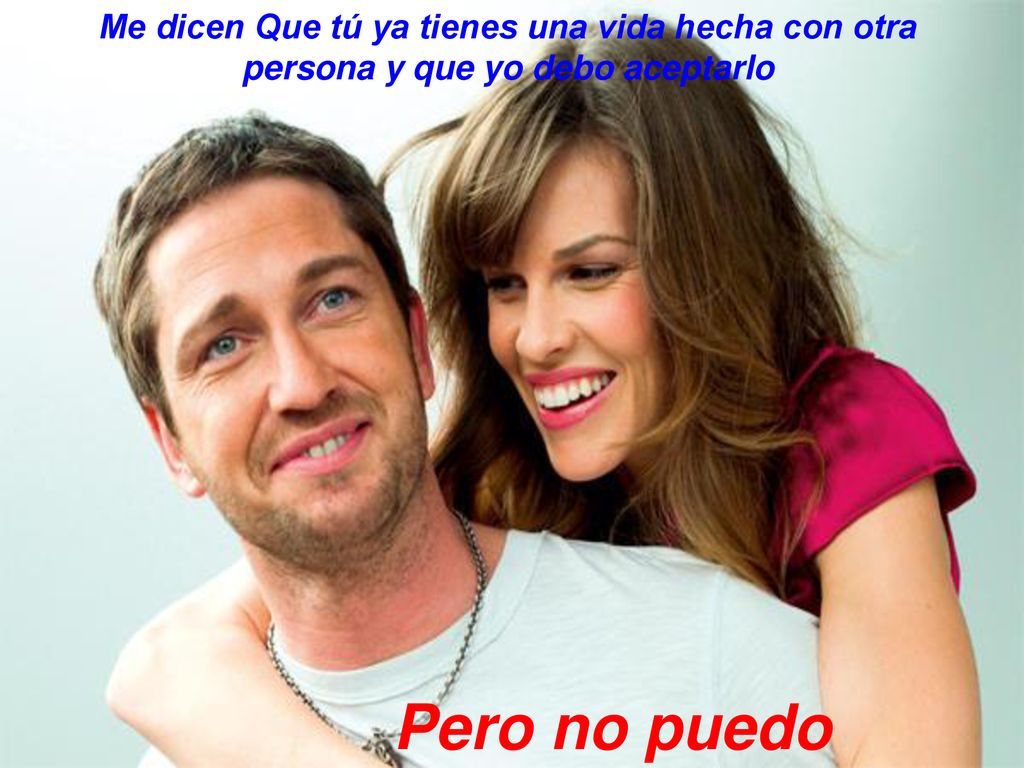 Me dicen Que tú ya tienes una vida hecha con otra persona y que yo debo aceptarlo